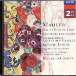 Wiederveröffentlichung 2003 DECCA 473 725-2 2 CD © 1989/1991/1994 Mahler: Das klagende Lied Fünf Lieder nach Rückert; Des Knaben Wunderhorn; Lieder eines fahrenden Gesellen; Kindertotenlieder Dunn . Fassbaender . Baur . Hollweg . Schmidt Der Chor des Städtischen Musikvereins zu Düsseldorf Radio-Symphonie-Orchester, Berlin Riccardo Chailly