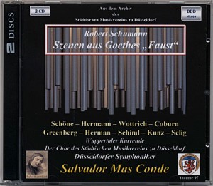 Schumann: Szenen aus Goethes Faust Schöne . Hermann . Wottrich . Coburn . Greenberg . Herman . Schiml . Kunz . Selig Wuppertaler Kurrende Chor des Städtischen Musikvereins zu Düsseldorf Düsseldorfer Symphoniker Salvador Mas Conde Aufnahme: 16.-19. 06. 1994, Tonhalle Düsseldorf © 2007 Remastering, Text + Layout: Rainer Großimlinghaus, Kleinmachnow © 2007 by Städtischer Musikverein zu Düsseldorf e.V.