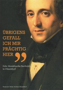 Titel und Plakat der Düsseldorfer Mendelssohn-Ausstellung 2009 zum Mendelssohn-Jahr im Heinrich- Heine-Institut der Stadt Düsseldorf. Kuratoren: Frau Dr. Roth u. Prof. Dr. Kortländer