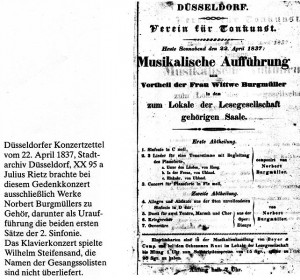 Am 22.4.1837 findet ein Benefiz-Konzert statt. Der Originalprogrammzettel kündigt wie folgt an: Düsseldorf Verein für Tonkunst Heute Sonnabend den 22. April 1837 Musikalische Aufführung zum Vortheil der Frau Wittwe Burgmüller in dem zum Lokale der Lesegesellschaft gehörigen Saale.